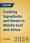 Cooking Ingredients and Meals in Middle East and Africa - Product Image