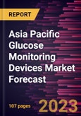 Asia Pacific Glucose Monitoring Devices Market Forecast to 2030 - Regional Analysis - By Type, Application, Testing Type, and End User- Product Image