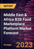 Middle East & Africa B2B Food Marketplace Platform Market Forecast to 2028 - Regional Analysis - by Food Category (Chilled and Dairy, Grocery, Beverages, and Others) and Enterprise Size (SMEs and Large Enterprises)- Product Image