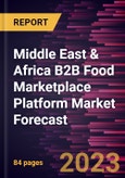 Middle East & Africa B2B Food Marketplace Platform Market Forecast to 2028 - Regional Analysis - by Food Category (Chilled and Dairy, Grocery, Beverages, and Others) and Enterprise Size (SMEs and Large Enterprises)- Product Image