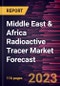 Middle East & Africa Radioactive Tracer Market Forecast to 2030 - Regional Analysis - by Tracer Type, Test Type, Application, and End User - Product Thumbnail Image