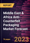 Middle East & Africa Anti-Counterfeit Packaging Market Forecast to 2030 - Regional Analysis - by Technology and Application- Product Image