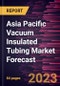 Asia Pacific Vacuum Insulated Tubing Market Forecast to 2030 - Regional Analysis - by Application (Onshore and Offshore) - Product Thumbnail Image