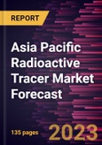 Asia Pacific Radioactive Tracer Market Forecast to 2030 - Regional Analysis - by Tracer Type, Test Type, Application, and End User- Product Image