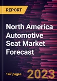 North America Automotive Seat Market Forecast to 2030 - Regional Analysis - by Technology, Adjustment Type, Vehicle Type, and Seat Type- Product Image