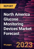 North America Glucose Monitoring Devices Market Forecast to 2030 - Regional Analysis - By Type, Application, Testing Type, and End User- Product Image