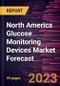 North America Glucose Monitoring Devices Market Forecast to 2030 - Regional Analysis - By Type, Application, Testing Type, and End User - Product Thumbnail Image