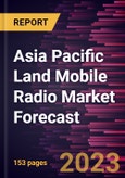 Asia Pacific Land Mobile Radio Market Forecast to 2030 - Regional Analysis - by Type, Technology, Frequency, and Application- Product Image