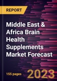Middle East & Africa Brain Health Supplements Market Forecast to 2028 - Regional Analysis - by Product, Application, Dosage Form, Distribution Channel, and Age Category- Product Image