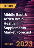 Middle East & Africa Brain Health Supplements Market Forecast to 2028 - Regional Analysis - by Product, Application, Dosage Form, Distribution Channel, and Age Category- Product Image