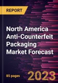 North America Anti-Counterfeit Packaging Market Forecast to 2030 - Regional Analysis - by Technology and Application- Product Image
