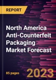 North America Anti-Counterfeit Packaging Market Forecast to 2030 - Regional Analysis - by Technology and Application- Product Image