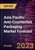 Asia Pacific Anti-Counterfeit Packaging Market Forecast to 2030 - Regional Analysis - by Technology and Application- Product Image