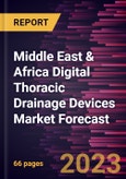 Middle East & Africa Digital Thoracic Drainage Devices Market Forecast to 2030 - Regional Analysis - by Product Type, Application, and End User- Product Image