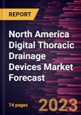 North America Digital Thoracic Drainage Devices Market Forecast to 2030 - Regional Analysis - by Product Type, Application, and End User- Product Image