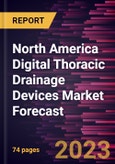 North America Digital Thoracic Drainage Devices Market Forecast to 2030 - Regional Analysis - by Product Type, Application, and End User- Product Image