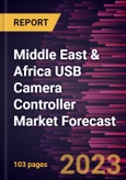 Middle East & Africa USB Camera Controller Market Forecast to 2030 - Regional Analysis - by Type (USB 2.0 and USB 3.0), Device Type (Remote and Joystick), Connectivity (Wired and Wireless), and Application (Residential and Nonresidential)- Product Image