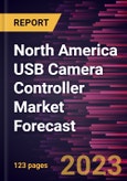 North America USB Camera Controller Market Forecast to 2030 - Regional Analysis - by Type (USB 2.0 and USB 3.0), Device Type (Remote and Joystick), Connectivity (Wired and Wireless), and Application (Residential and Nonresidential)- Product Image