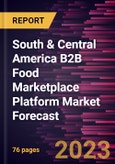 South & Central America B2B Food Marketplace Platform Market Forecast to 2028 - Regional Analysis - by Food Category (Chilled and Dairy, Grocery, Beverages, and Others) and Enterprise Size (SMEs and Large Enterprises)- Product Image