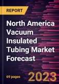 North America Vacuum Insulated Tubing Market Forecast to 2030 - Regional Analysis - by Application (Onshore and Offshore)- Product Image