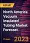 North America Vacuum Insulated Tubing Market Forecast to 2030 - Regional Analysis - by Application (Onshore and Offshore) - Product Thumbnail Image