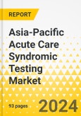 Asia-Pacific Acute Care Syndromic Testing Market: Analysis and Forecast, 2023-2033- Product Image