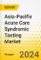 Asia-Pacific Acute Care Syndromic Testing Market: Analysis and Forecast, 2023-2033 - Product Image
