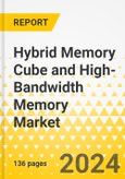 Hybrid Memory Cube and High-Bandwidth Memory Market: Focus on Application, End Use, Memory Type, Capacity, and Regional and Country-Level Analysis - Analysis and Forecast, 2023-2033- Product Image