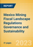 Mexico Mining Fiscal Landscape Regulations Governance and Sustainability (2023)- Product Image