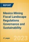 Mexico Mining Fiscal Landscape Regulations Governance and Sustainability (2023) - Product Image