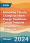 Measuring Climate Change to Inform Energy Transitions. Carbon Footprint Calculations. Edition No. 1 - Product Image
