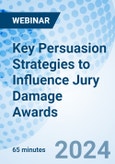 Key Persuasion Strategies to Influence Jury Damage Awards - Webinar (Recorded)- Product Image