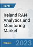 Ireland RAN Analytics and Monitoring Market: Prospects, Trends Analysis, Market Size and Forecasts up to 2030- Product Image