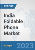India Foldable Phone Market: Prospects, Trends Analysis, Market Size and Forecasts up to 2030- Product Image