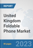 United Kingdom Foldable Phone Market: Prospects, Trends Analysis, Market Size and Forecasts up to 2030- Product Image
