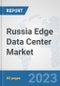 Russia Edge Data Center Market: Prospects, Trends Analysis, Market Size and Forecasts up to 2030 - Product Thumbnail Image