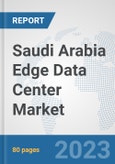 Saudi Arabia Edge Data Center Market: Prospects, Trends Analysis, Market Size and Forecasts up to 2030- Product Image