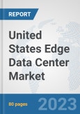 United States Edge Data Center Market: Prospects, Trends Analysis, Market Size and Forecasts up to 2030- Product Image