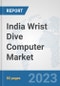 India Wrist Dive Computer Market: Prospects, Trends Analysis, Market Size and Forecasts up to 2030 - Product Thumbnail Image