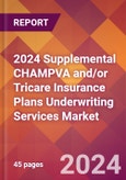 2024 Supplemental CHAMPVA and/or Tricare Insurance Plans Underwriting Services Global Market Size & Growth Report with Updated Recession Risk Impact- Product Image