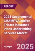 2024 Supplemental CHAMPVA and/or Tricare Insurance Plans Underwriting Services Global Market Size & Growth Report with Updated Recession Risk Impact- Product Image