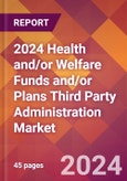 2024 Health and/or Welfare Funds and/or Plans Third Party Administration Global Market Size & Growth Report with Updated Recession Risk Impact- Product Image