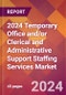 2024 Temporary Office and/or Clerical and Administrative Support Staffing Services Global Market Size & Growth Report with Updated Recession Risk Impact - Product Thumbnail Image