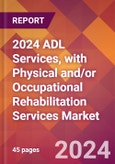 2024 ADL Services, with Physical and/or Occupational Rehabilitation Services Global Market Size & Growth Report with Updated Recession Risk Impact- Product Image