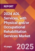 2024 ADL Services, with Physical and/or Occupational Rehabilitation Services Global Market Size & Growth Report with Updated Recession Risk Impact- Product Image