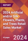 2024 Artificial and/or Silk Flowers, Plants, and Trees Retail Sales Global Market Size & Growth Report with Updated Recession Risk Impact- Product Image