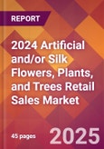 2024 Artificial and/or Silk Flowers, Plants, and Trees Retail Sales Global Market Size & Growth Report with Updated Recession Risk Impact- Product Image