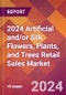 2024 Artificial and/or Silk Flowers, Plants, and Trees Retail Sales Global Market Size & Growth Report with Updated Recession Risk Impact - Product Image