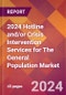 2024 Hotline and/or Crisis Intervention Services for The General Population Global Market Size & Growth Report with Updated Recession Risk Impact - Product Thumbnail Image