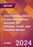 2024 Hotline and/or Crisis Intervention Services for Children, Youth, and Families Global Market Size & Growth Report with Updated Recession Risk Impact- Product Image